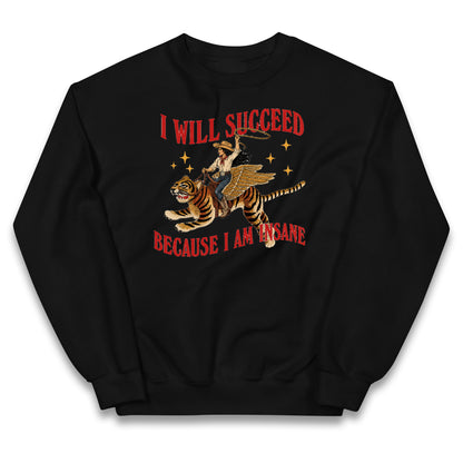 I Will Succeed Because I Am Insane Cowgirl Tiger Kids Jumper