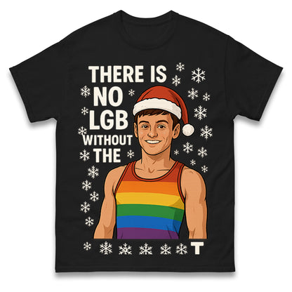 There is No LGB without The T Tom Daley Christmas T Shirt