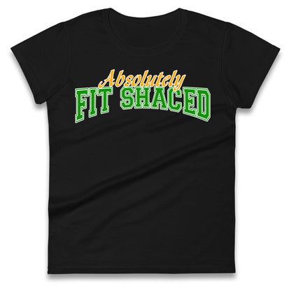 Absolutely Fit Shaced Ladies T Shirt 