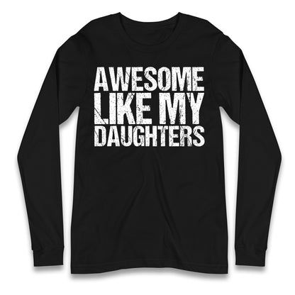 Awesome Like My Daughters Longsleeve T Shirt