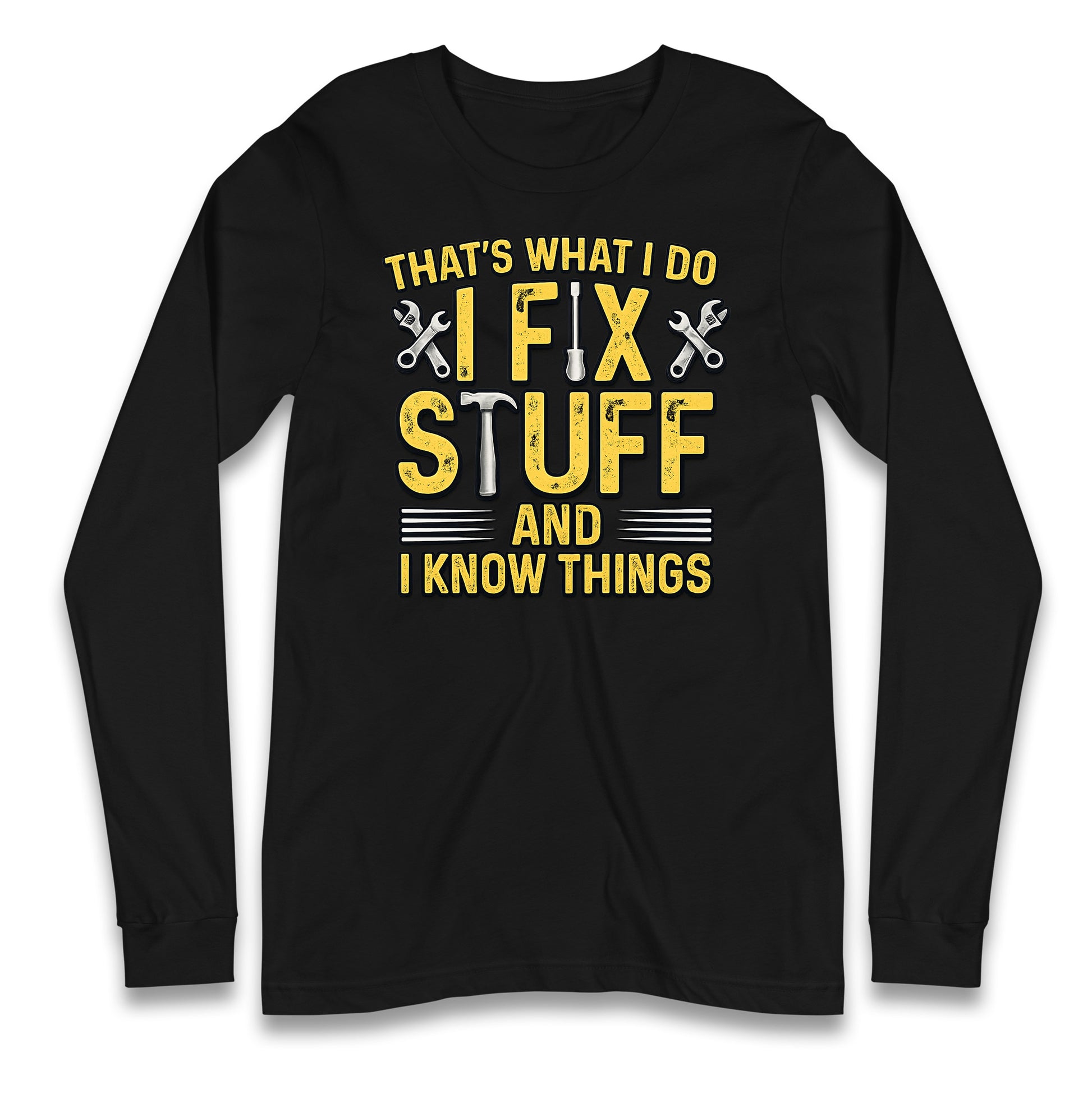 I Fix Stuff And I Know Things Longsleeve T Shirt