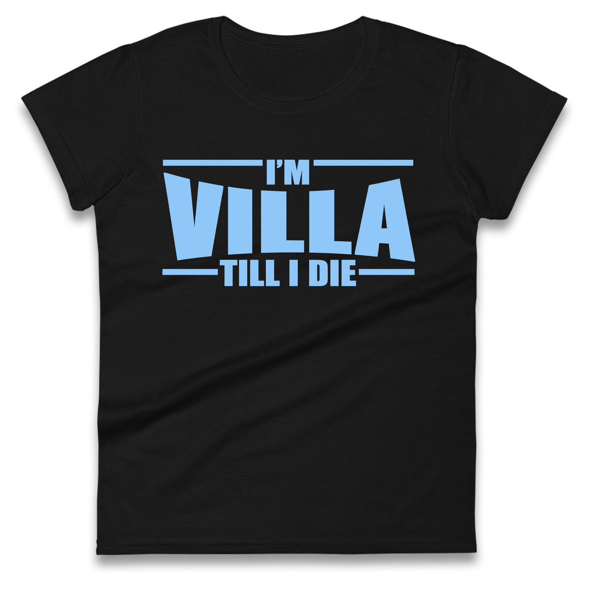 I’m Villa Till I Die Ladies T Shirt
