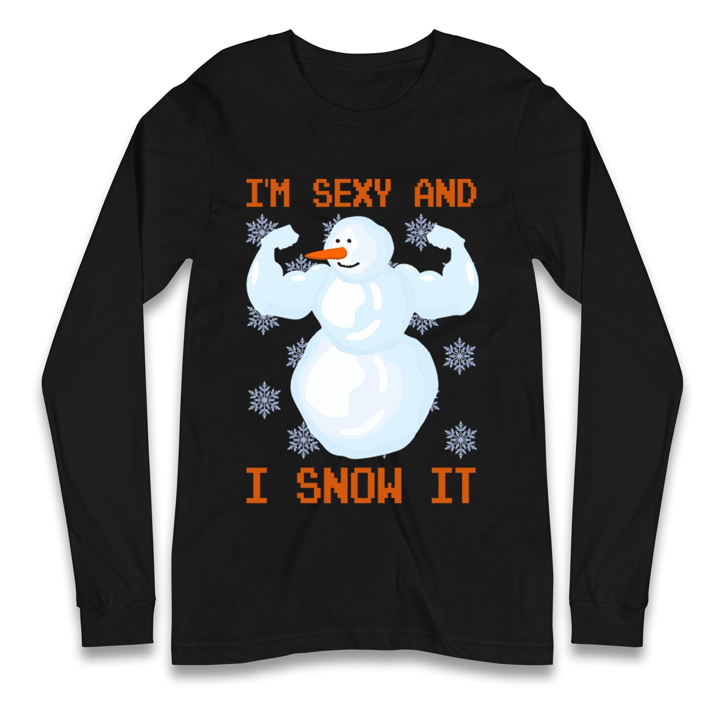 Im Sexy And I Snow  It Strong Snowman Christmas Long Sleeve T Shirt