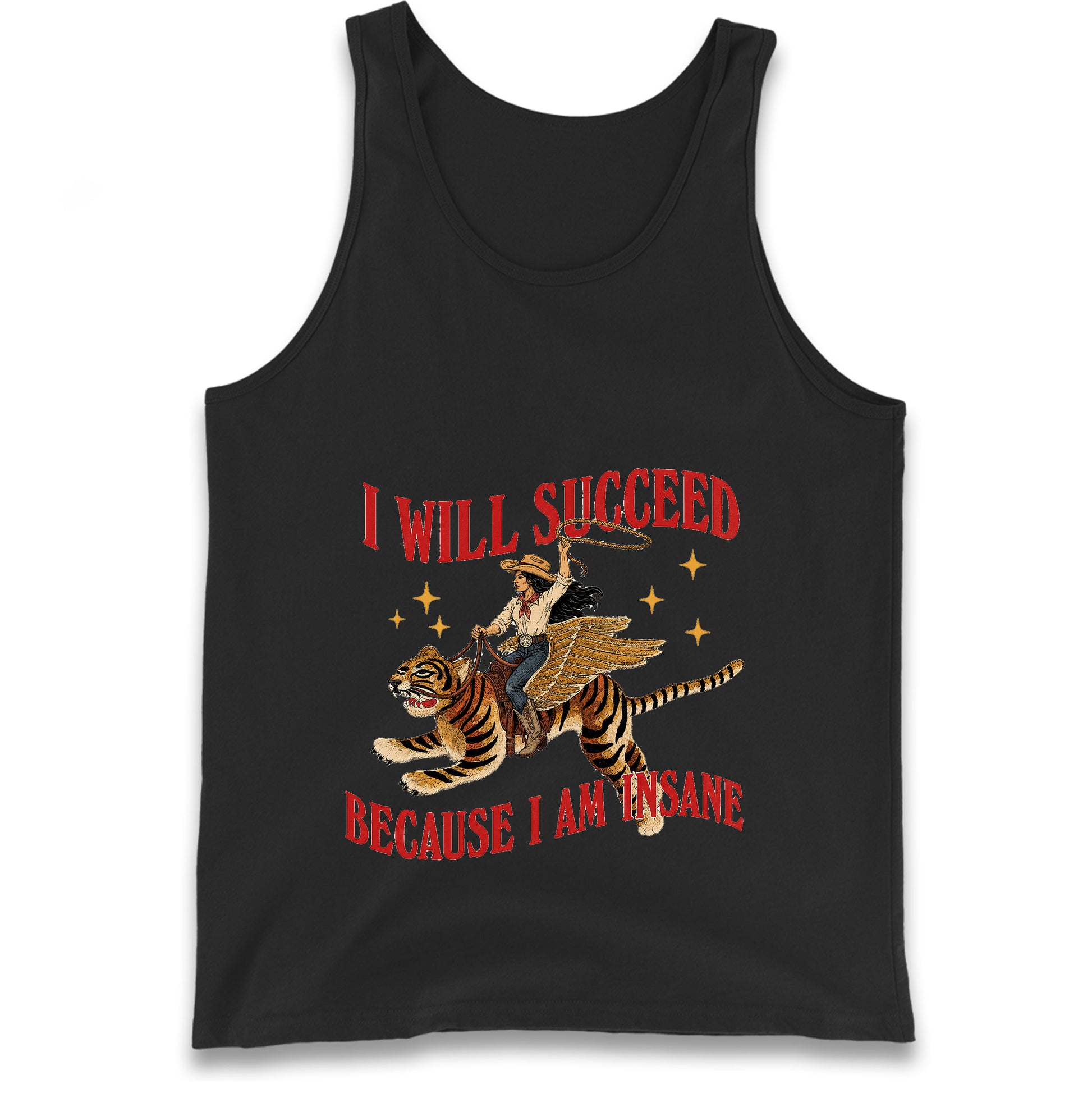 I Will Succeed Because I Am Insane Cowgirl Tiger Tank Top