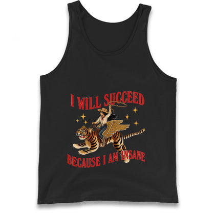 I Will Succeed Because I Am Insane Cowgirl Tiger Tank Top