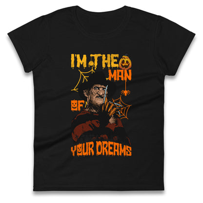 Freddy Krueger I Am The Man Of Your Dreams Halloween Womens t shirts