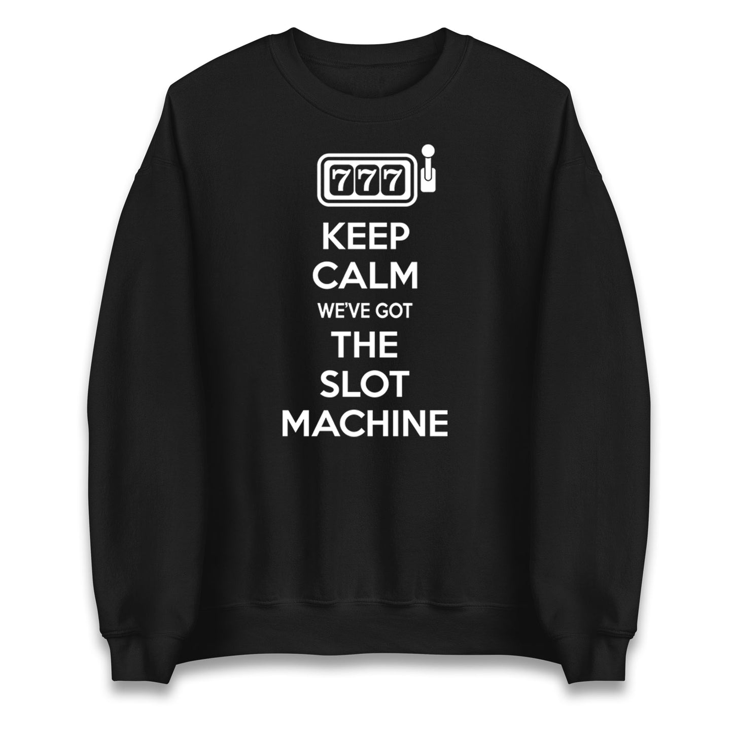 Keep Calm We've Got The Slot Machine Unisex Sweatshirt