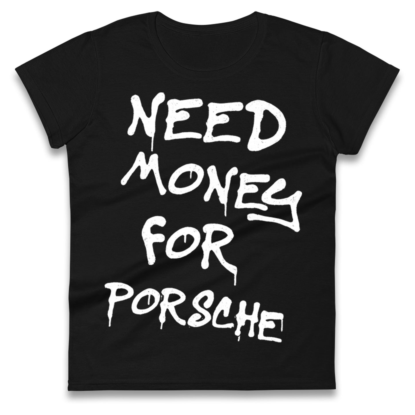 Need Money For Porsche Ladies T Shirt