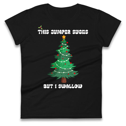 I swallow Christmas Ladies T Shirt
