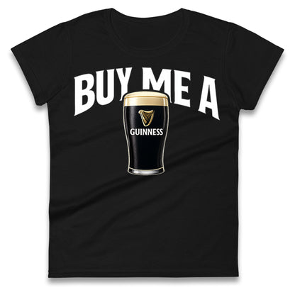 Buy Me A Guinness Ladies T Shirt
