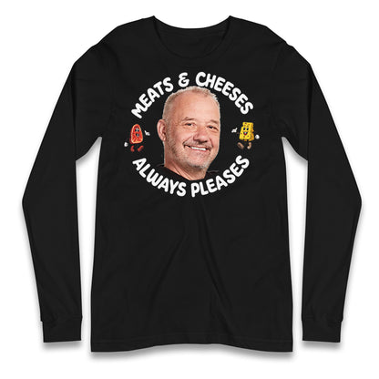 Meats And Cheeses Always Pleases Longsleeve T Shirt