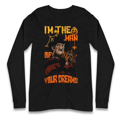 Freddy Krueger I Am The Man Of Your Dreams Halloween Long Sleeve T Shirt