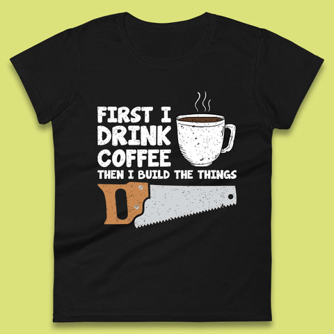 Coffee And Carpentry Women's T-Shirt