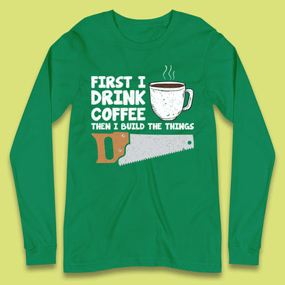 Coffee And Carpentry Long Sleeve T-Shirt