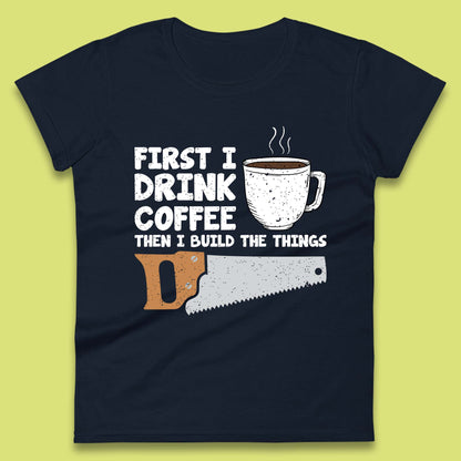 Coffee And Carpentry Women's T-Shirt