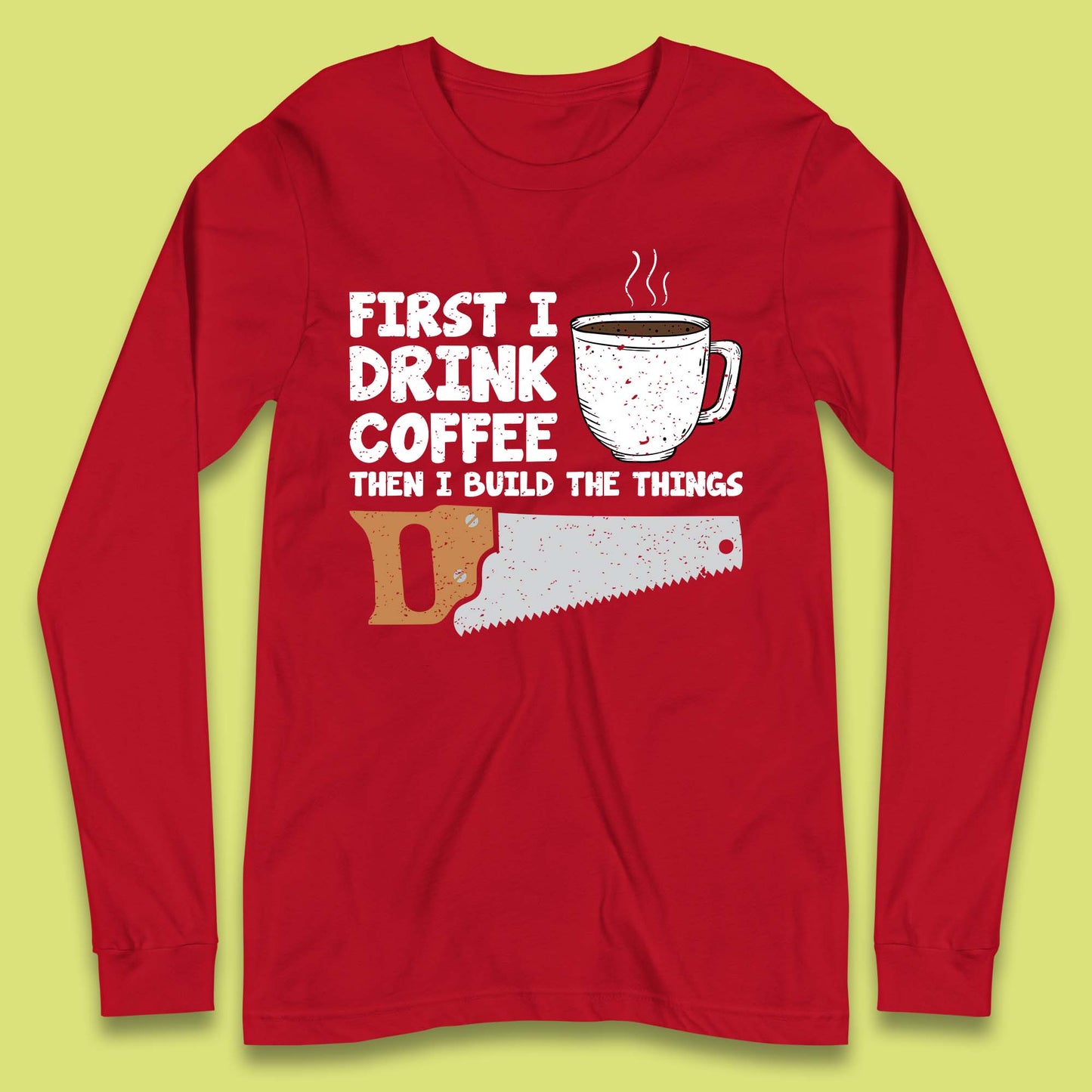 Coffee And Carpentry Long Sleeve T-Shirt