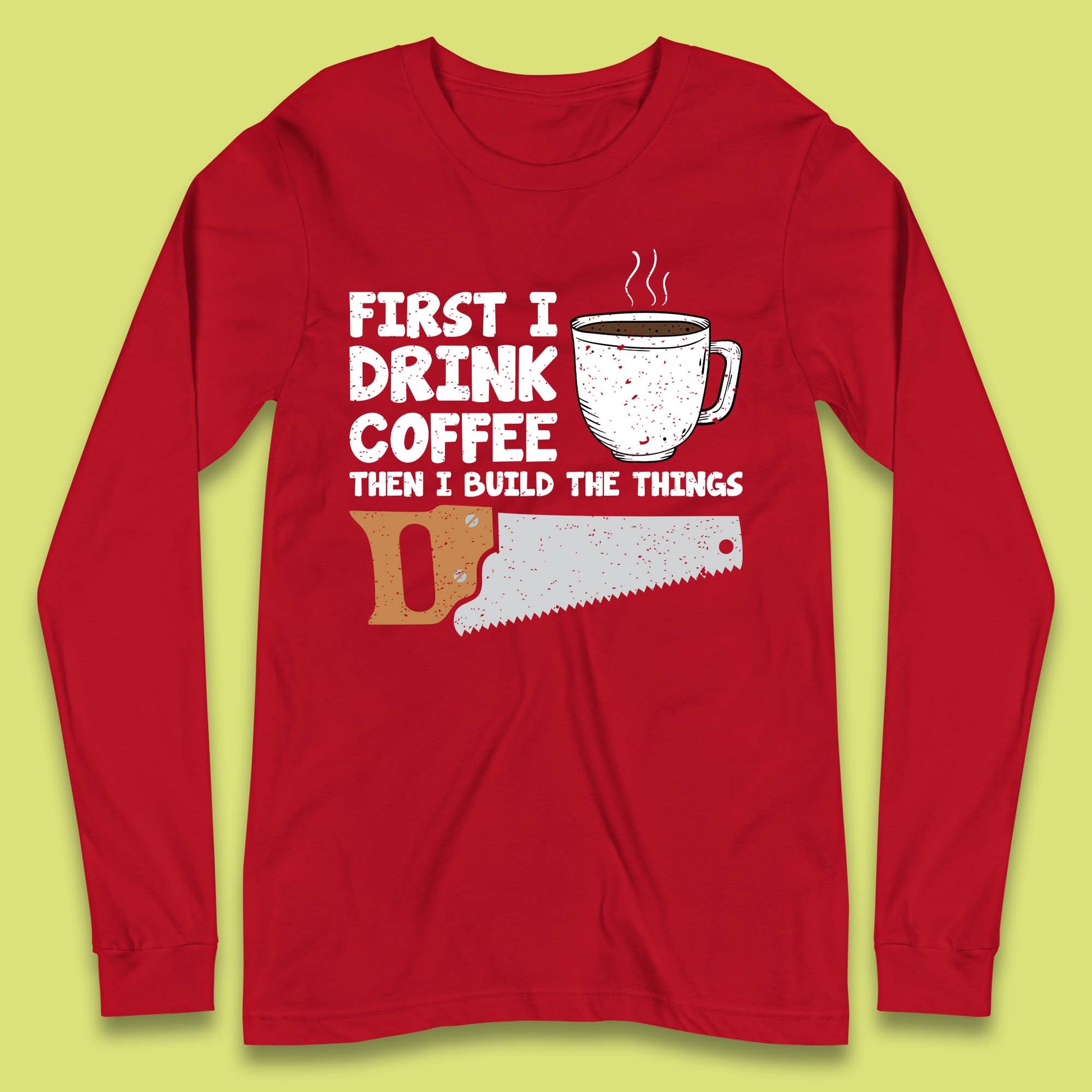 Coffee And Carpentry Long Sleeve T-Shirt