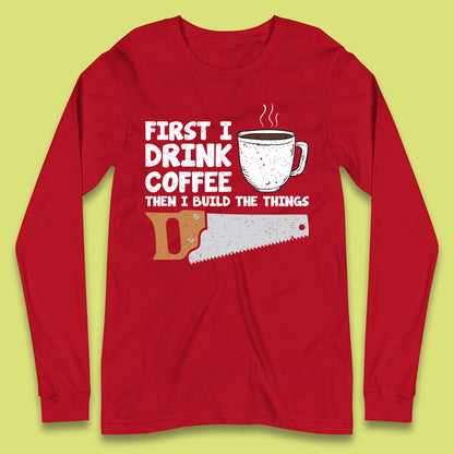 Coffee And Carpentry Long Sleeve T-Shirt