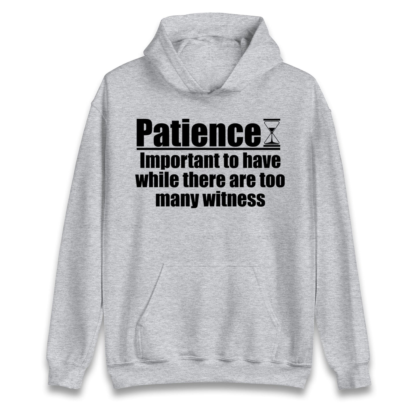 Patience Important To Have While There's Too Many Witnesses Hoodie