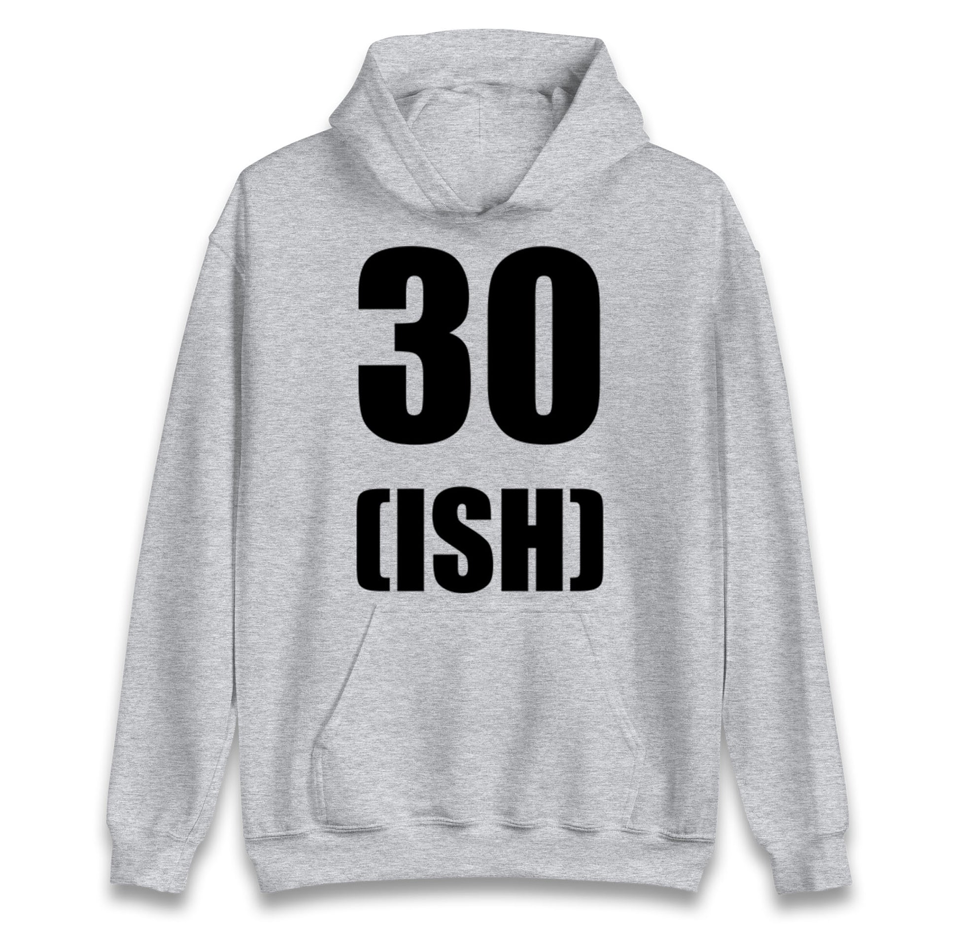 30 ISH Birthday hoodie