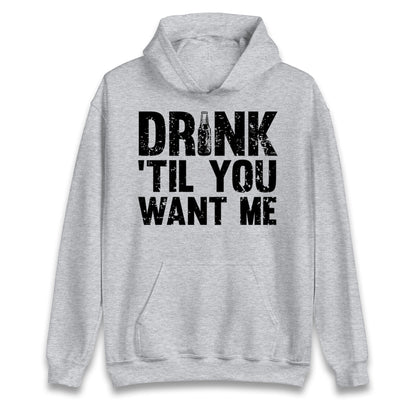 Drink Till You Want Me Beer hoodie