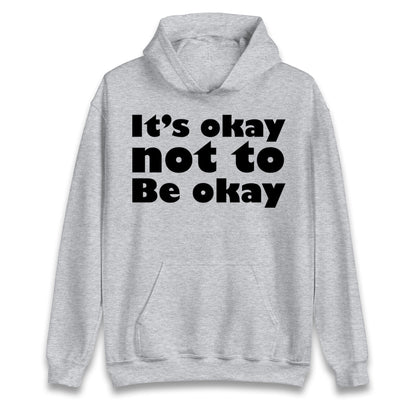 It's Okay Not To Be Okay Hoodie