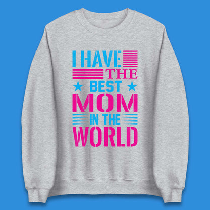 I Have The Best Mom Unisex Sweatshirt