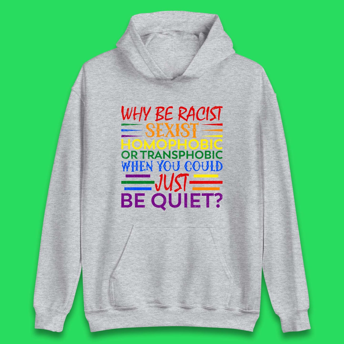 Why Be Racist Sexist Homophobic Unisex Hoodie