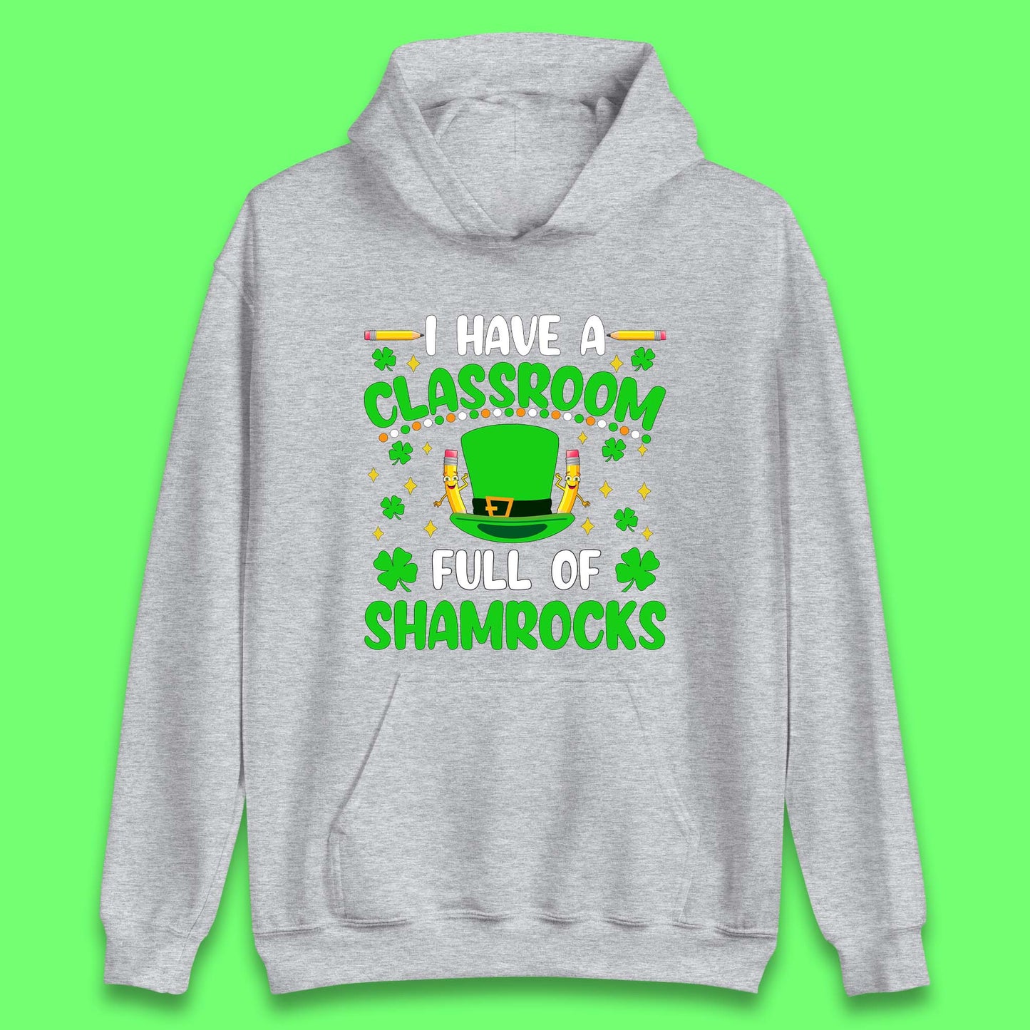 I Have A Classroom Full Of Shamrocks Unisex Hoodie