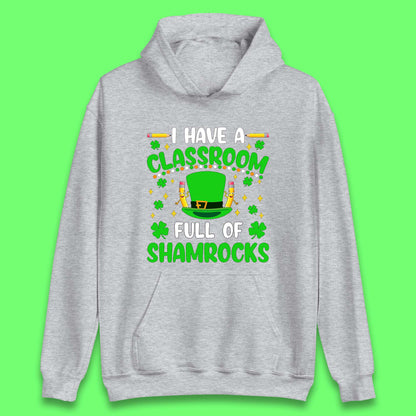 I Have A Classroom Full Of Shamrocks Unisex Hoodie