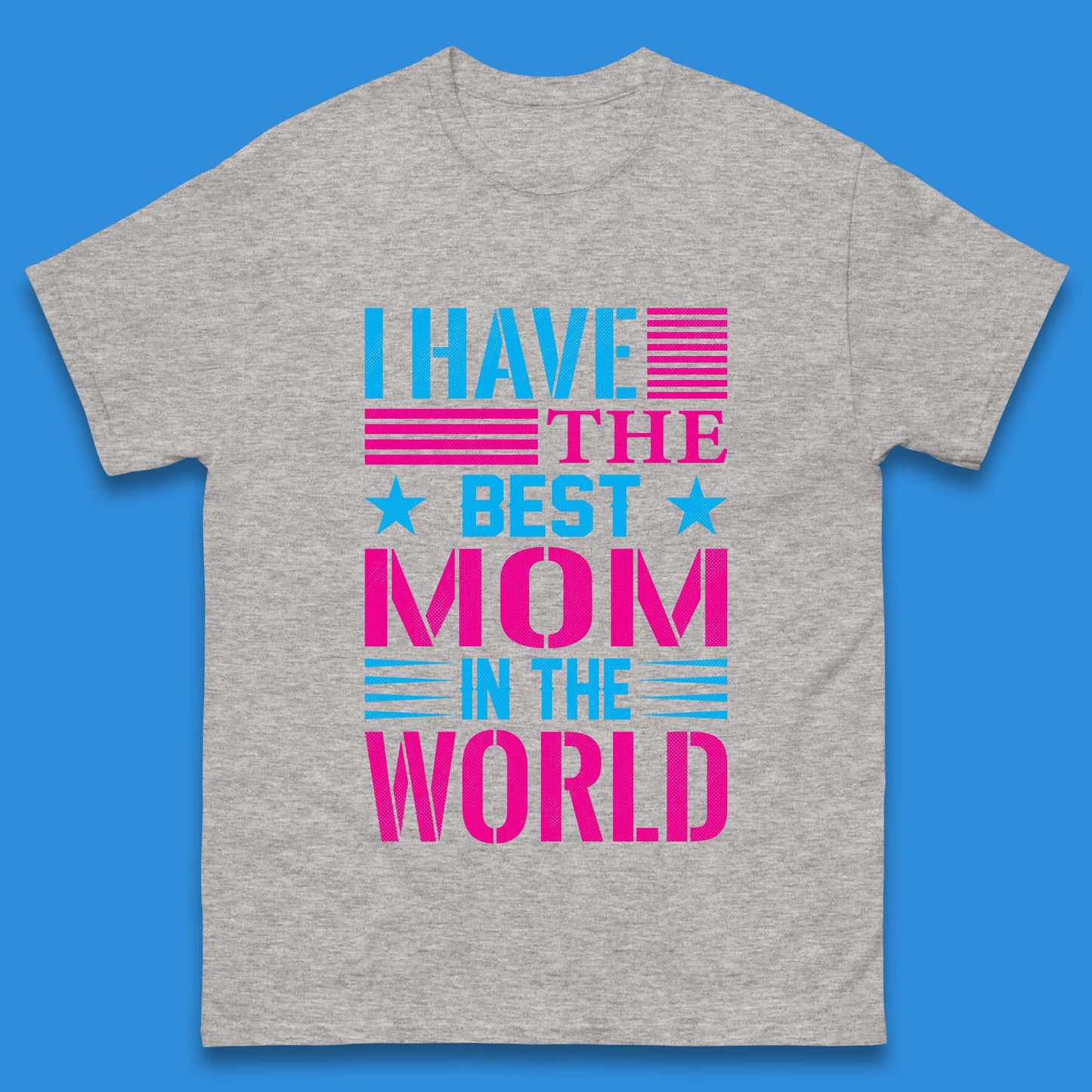I Have The Best Mom Mens T-Shirt
