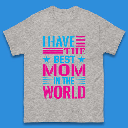 I Have The Best Mom Mens T-Shirt