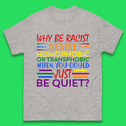 Why Be Racist Sexist Homophobic Mens T-Shirt