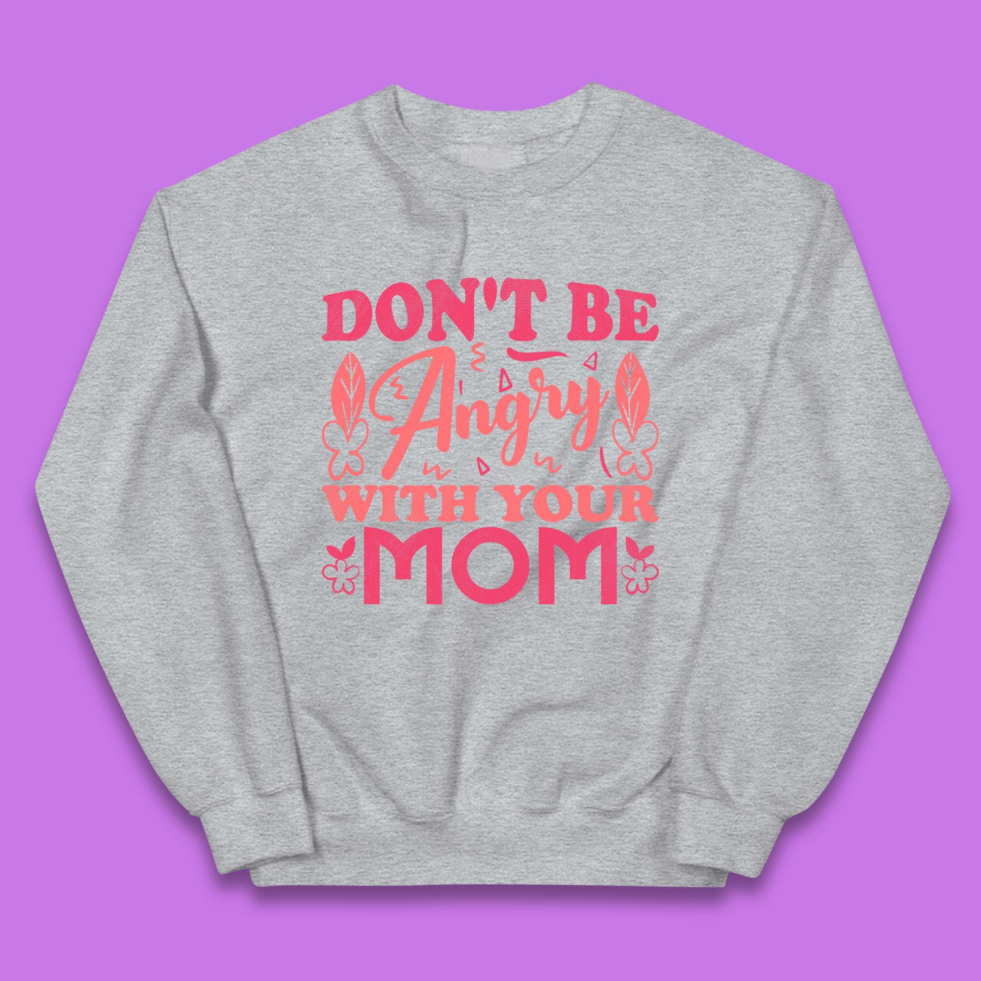 Don't Be Angry With Your Mom Kids Jumper