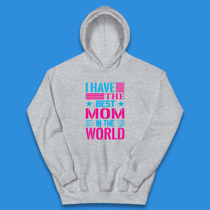 I Have The Best Mom Kids Hoodie