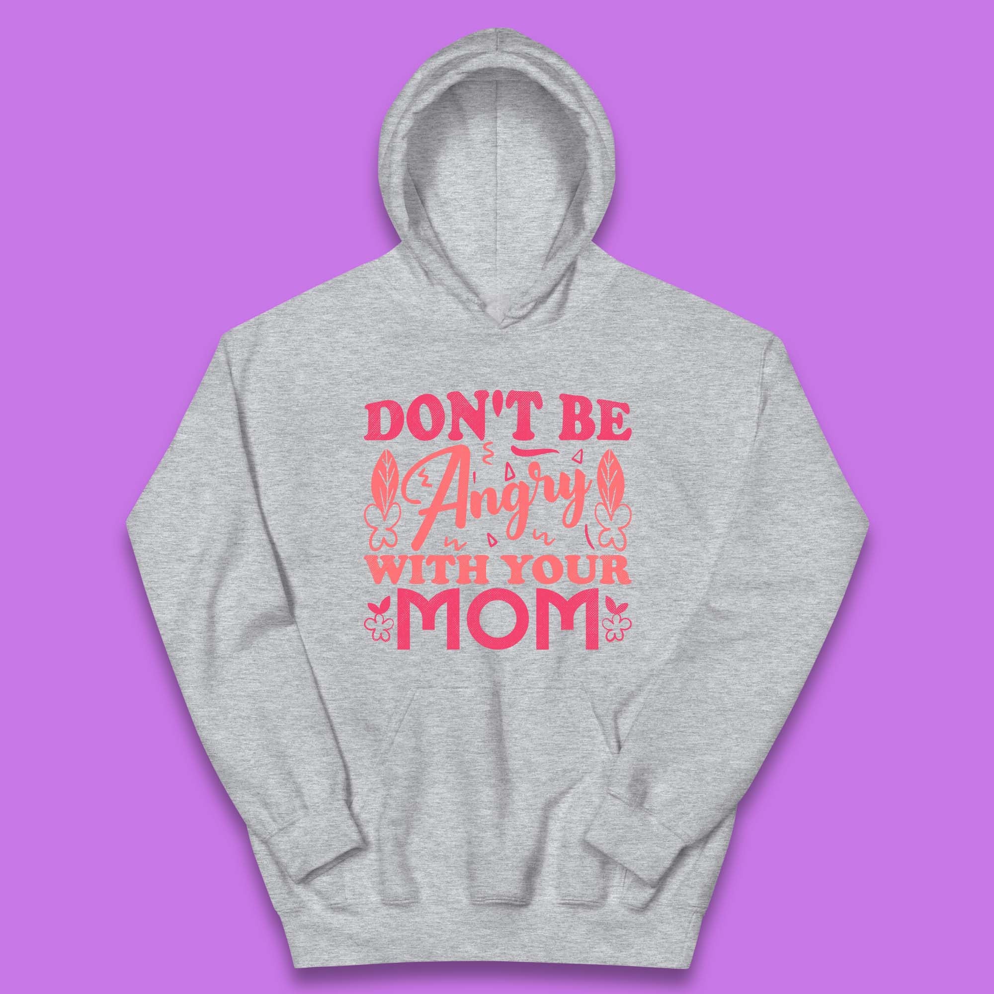 Don't Be Angry With Your Mom Kids Hoodie