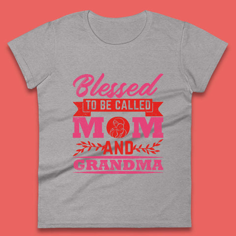 Blessed To Be Called Mom And Grandma Womens T-Shirt