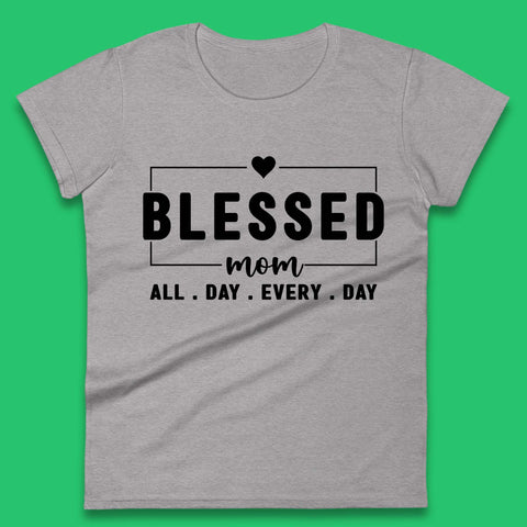 Blessed Mom All Day Every Day Womens T-Shirt
