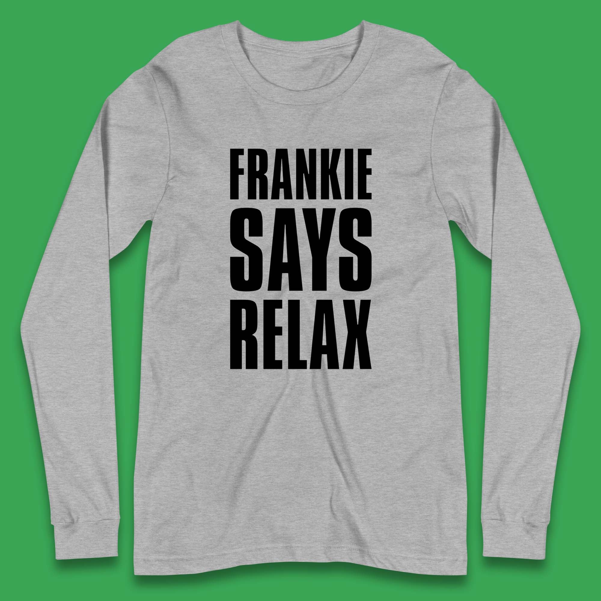 Frankie Says Relax Long Sleeve T-Shirt