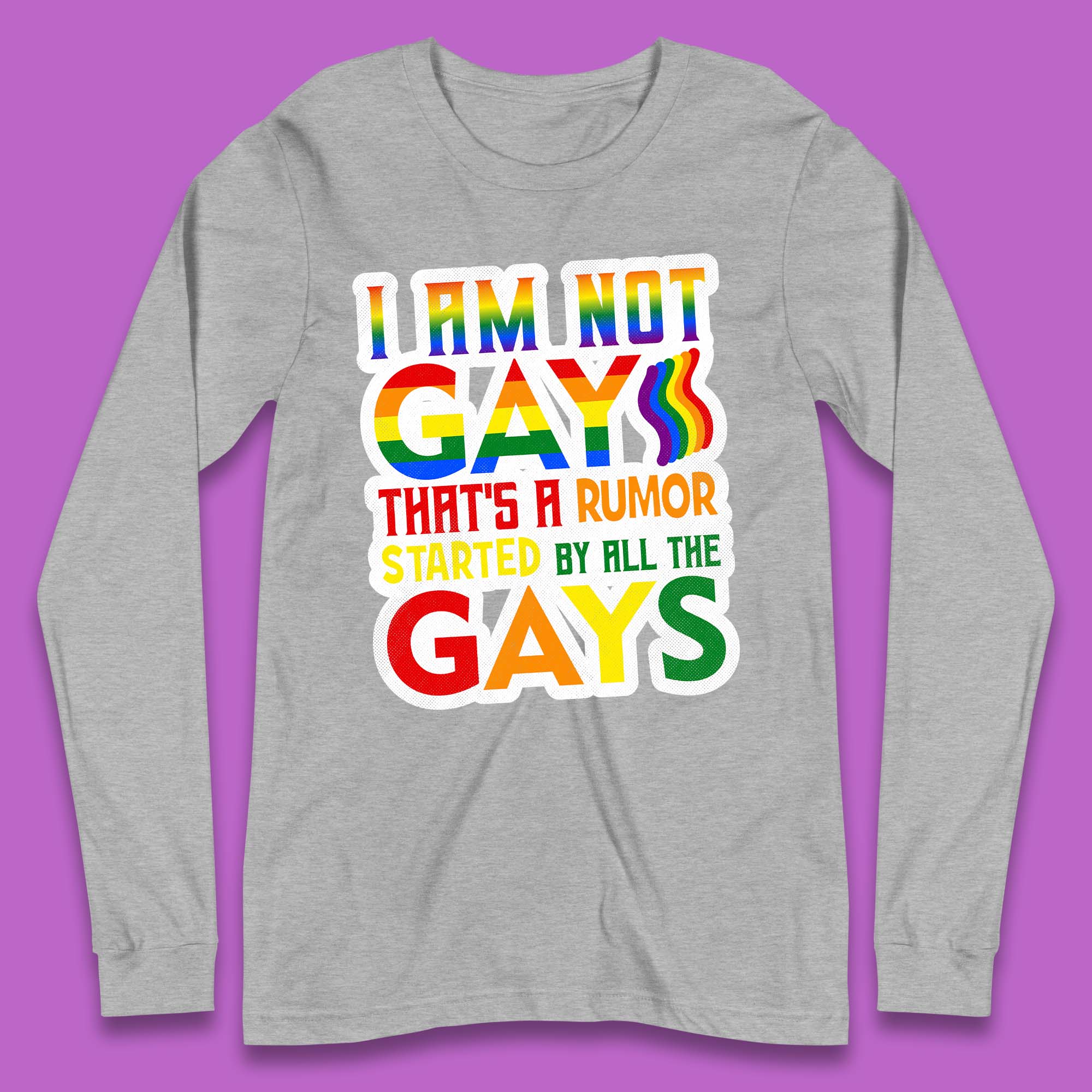 I Am Not Gay Long Sleeve T-Shirt