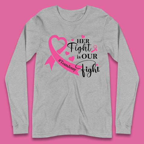 Personalised Her Fight Is Our Fight Long Sleeve T-Shirt