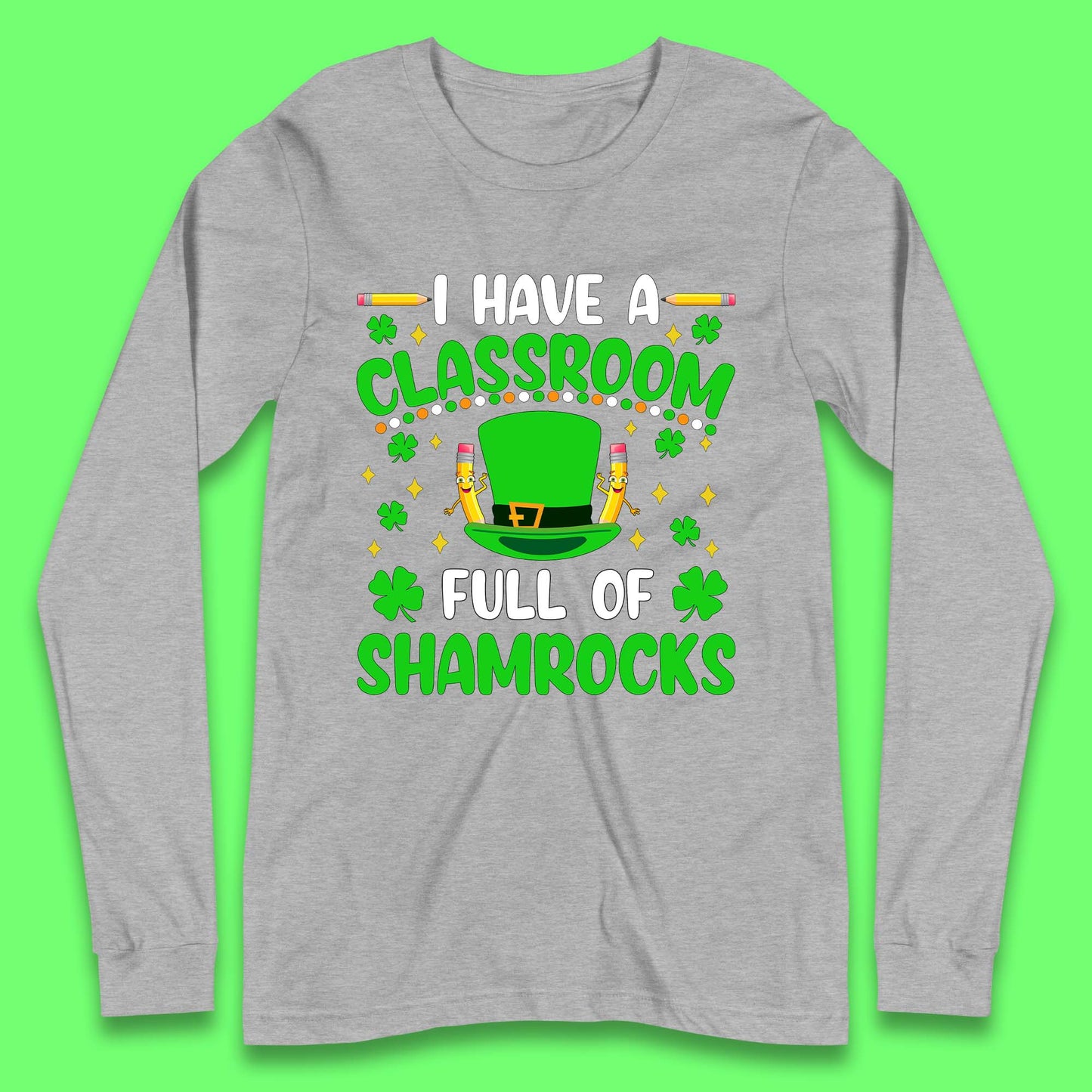 I Have A Classroom Full Of Shamrocks Long Sleeve T-Shirt
