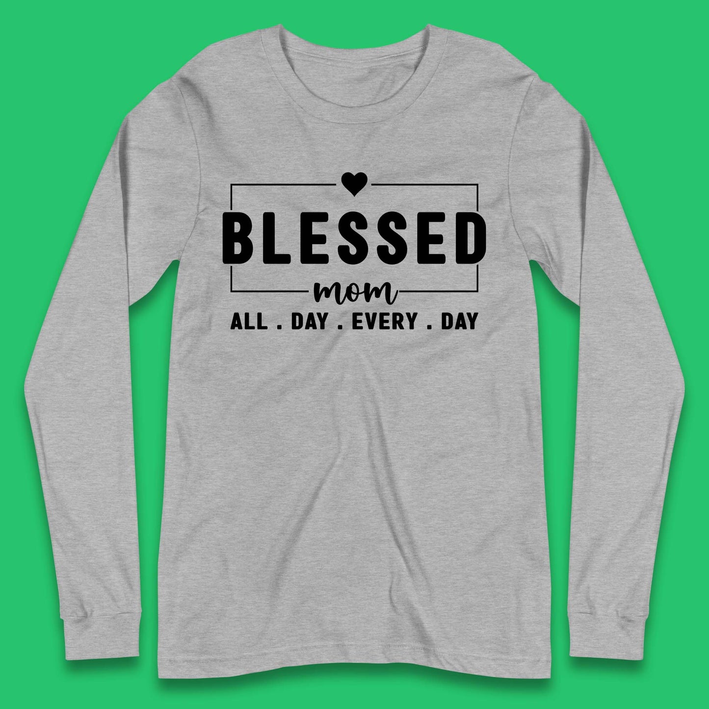 Blessed Mom All Day Every Day Long Sleeve T-Shirt