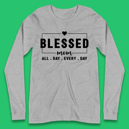 Blessed Mom All Day Every Day Long Sleeve T-Shirt