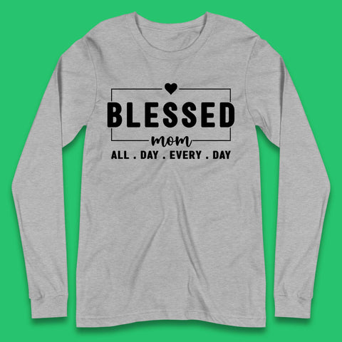 Blessed Mom All Day Every Day Long Sleeve T-Shirt