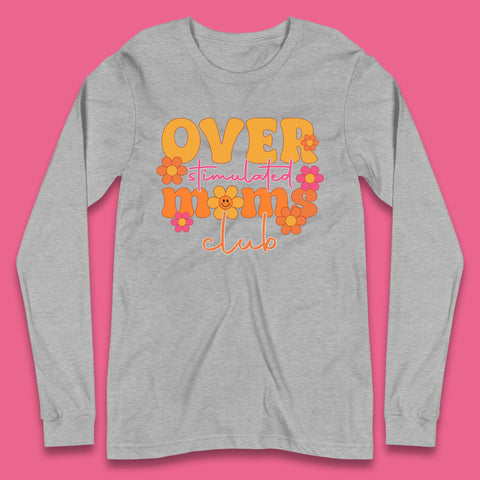 Over Stimulated Moms Club Long Sleeve T-Shirt