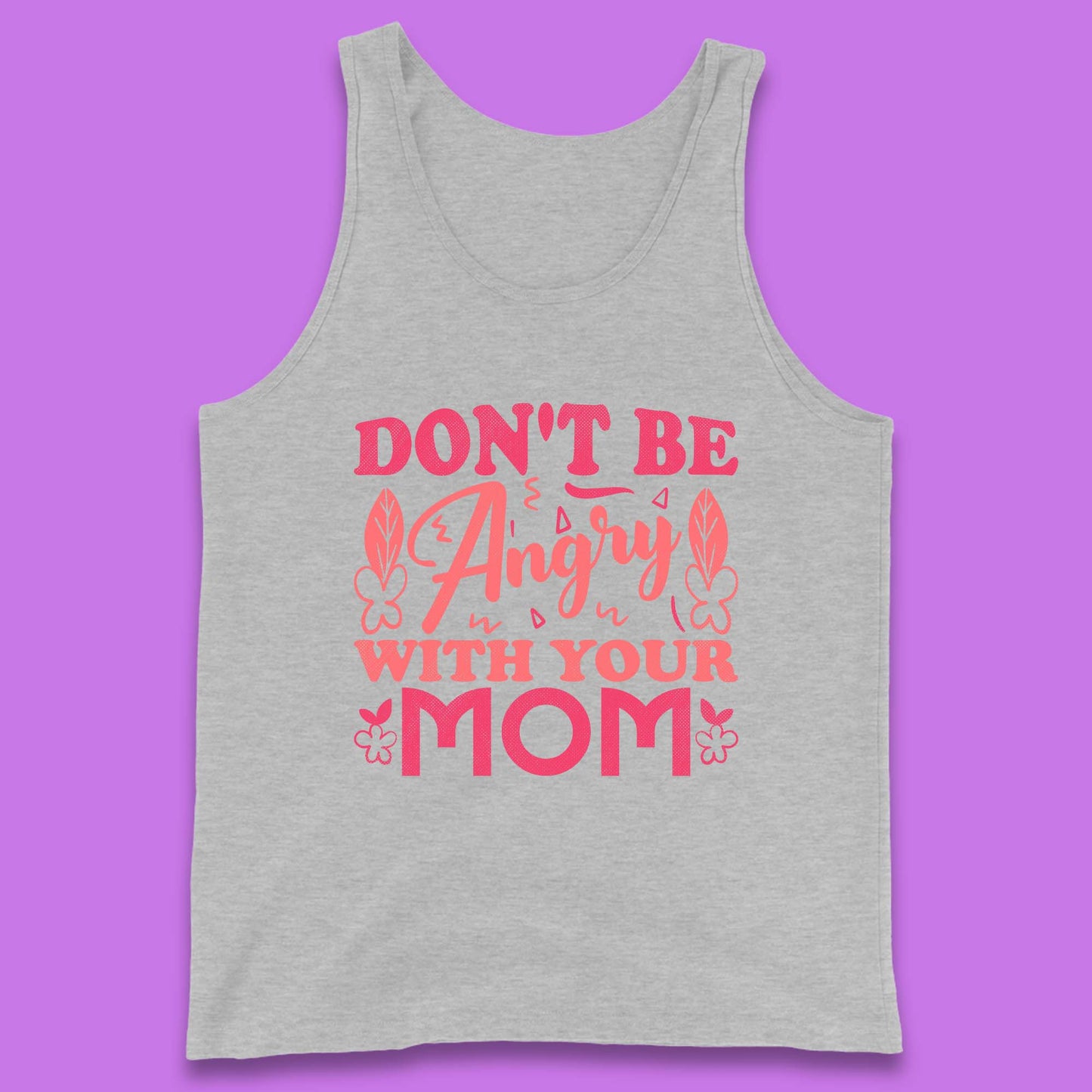 Don't Be Angry With Your Mom Tank Top