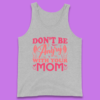 Don't Be Angry With Your Mom Tank Top