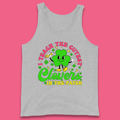 I Teach The Cutest Clovers In The Patch Tank Top