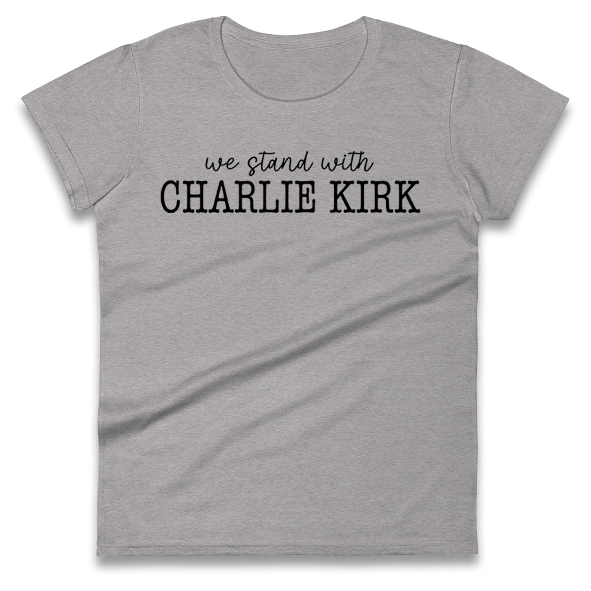 We Stand With Charlie Kirk Ladies Shirt